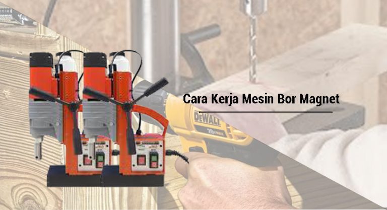 Pemeliharaan Komponen Magnetic Holder Pada Bor Listrik: Tips dan Cara Mencegah Kerusakan